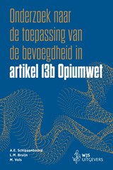 Onderzoek naar de toepassing van de bevoegdheid in artikel 13b Opiumwet - A.E. Schipaanboord ; L.M. Bruijn ; M. Vols - 9789493458529