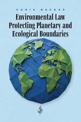 Environmental Law Protecting Planetary and Ecological Boundaries - Chris Backes - 9789493458659