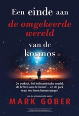 Een einde aan de omgekeerde wereld van de kosmos - Mark Gober - 9789493479029