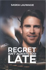 Regret isn't always too late - Saskia Lauwagie - 9789493485044