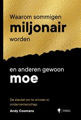 Waarom sommigen miljonair worden en anderen gewoon moe - Andy Coomans - 9789493499270