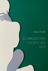 30 wipgedichten voor de vrije geest - René Frelih - 9789493500334