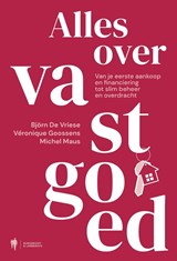 Alles over vastgoed. Van je eerste aankoop en financiering tot slim beheer en overdracht - Michel Maus ; Björn De Vriese ; Véronique Goossens - 9789493508316