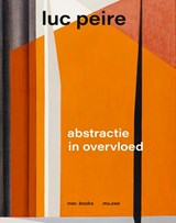 Luc Peire. Abstractie in overvloed - David Vermeiren ; Fredie Floré ; Domitille d'Orgeval - 9789493508361