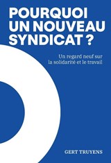 Pourquoi un nouveau syndicat? - Gert Truyens - 9789493521919