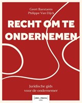 Recht om te ondernemen. Een praktische gids door het juridisch landschap van de onderneming. - Geert Baestaens ; Philippe Van Dijck - 9789493522978
