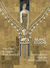 Glanzstücke – Van Cleef & Arpels High Jewelry x Masterpieces from the MAK Collection - Lilli Holbein - 9789493531031