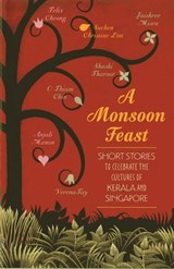 Monsoon Feast: Short stories to celebrate the cultures of Kerala and Singapore - Shashi Tharoor - 9789814358842