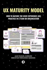 UX Maturity Model - Juan Manuel Carraro ; Sebastián María Fernández Quezada Valía - 9789878749686