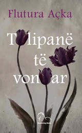 Tulipanë te vonuar - Flutura Açka - 9789928221513