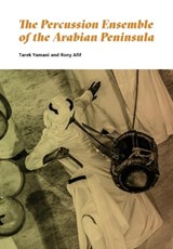 The Percussion Ensemble of the Arabian Peninsula - Tarek Yamani ; Rony Afif - 9789948232506