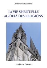 La vie spirituelle au-delà des religions - André Vandamme - 9791024203850