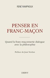 Penser en franc-maçon - Quand la franc-maçonnerie dialogue avec la philosophie - René Rampnoux ; Jean Verdun - 9791024203973