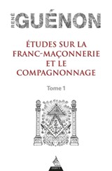 Études sur la franc-maconnerie et le compagnonnage, tome 1 - René Guénon - 9791024204246