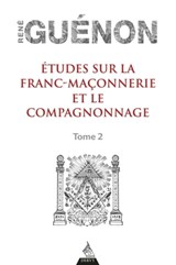 Études sur la franc-maconnerie et le compagnonnage, tome 2 - René Guénon - 9791024204253