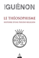 Le théosophisme - Histoire d'une pseudo-religion - René Guénon - 9791024204277