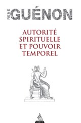 Autorité spirituelle et pouvoir temporel - René Guénon - 9791024204352