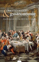 Sociétés secrètes & gastronomie - À la découverte des chevaliers de l'estomac - Bruno Fuligni - 9791024220802