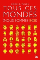 Nous sommes Bob, T3 : Tous ces mondes - Dennis E. Taylor - 9791028103774