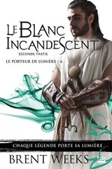 Le Porteur de lumière, T6 : Le Blanc incandescent - Seconde partie - Brent Weeks - 9791028117085