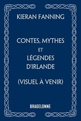 Contes, mythes et légendes d'Irlande - Kieran Fanning - 9791028124199