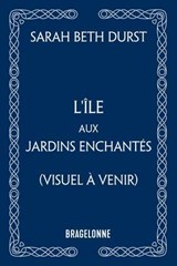 L'Île aux jardins enchantés - Sarah Beth Durst - 9791028126667