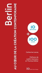 Berlin au coeur de la création contemporaine - Catherine Lecoq ; Judith Hermann ; Thomas Kohler - 9791031204765