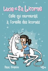 Lucie et sa licorne - Celle qui murmurait à l'oreille des licornes - Dana Simpson - 9791032406755