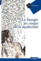 La liturgie au risque de la modernité - Michel Hourst ; Jonathan Robinson - 9791033605959
