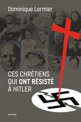 Ces chrétiens qui ont résisté à Hitler - Dominique Lormier - 9791033607373