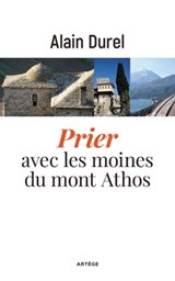Prier avec les moines du mont Athos - Alain Durel - 9791033607786