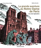 La grande aventure de Notre-Dame de Paris en cent épisodes - Évelyne BRISOU-PELLEN - 9791036380860