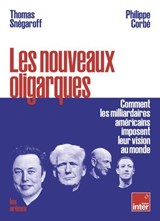 Les nouveaux oligarques - Comment les milliardaires américains imposent leurs visions au monde - Thomas Snégaroff ; Philippe Corbé - 9791037514219