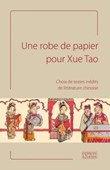 Une robe de papier pour Xue Tao - Vincent Durand-Dastès ; Catherine Despeux ; Collectif ; Valérie Lavoix ; Jacques Pimpaneau ; Isabelle Ang ; Bernard Allanic ; Françoise Moreux ; Michèle Zedde ; Roger Darrobers ; Jean-Marie Fégly ; Isabella Falaschi ; François Picard ; Paola Calanca ; Pas - 9791094176023