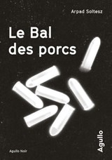 Le Bal des porcs - Arpad Soltesz - 9791095718840