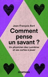 Comment pense un savant ? - Un physicien des Lumières et ses cartes à jouer - Jean-François Bert - 9791095772453