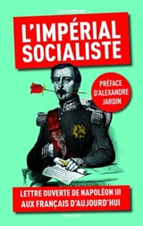 L'impérial socialiste - Louis Badinguet ; Alexandre Jardin - 9791097160012