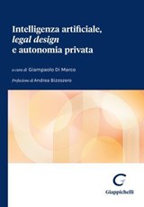 Intelligenza artificiale, legal design e autonomia privata - Carlo Berti ; Maria Gabriella Saia ; Giampaolo Di Marco ; JORDI NIEVA-FENOLL ; Simona Ibba ; Giuseppe Gimigliano ; Paola Orlando ; Valerio Landi - 9791221168402