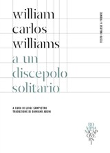 A un discepolo solitario - William Carlos Williams - 9791221700107