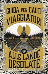 Guida per cauti viaggiatori alle Lande Desolate - Sarah Brooks - 9791221700701