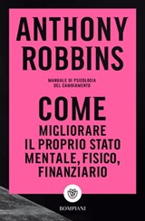 Come migliorare il proprio stato mentale, fisico e finanziario - Anthony Robbins - 9791221703641