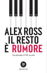 Il resto è rumore. Ascoltando il XX secolo - Alex Ross - 9791221703863
