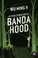 La vera storia della banda Hood - Wu Ming 4 - 9791221705652