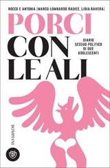Rocco e Antonia. Porci con le ali. Diario sessuo-politico di due adolescenti - Lidia Ravera ; Marco Lombardo Radice - 9791221705980