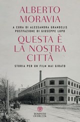 Questa è la nostra città - Alberto Moravia ; Alessandra Grandelis ; Giuseppe Lupo - 9791221707946
