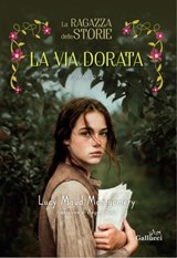 La ragazza delle storie. La via dorata - Lucy Maud Montgomery - 9791222114408