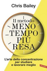 Il metodo meno tempo più resa - Chris Bailey - 9791222204253