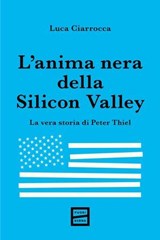 L’anima nera della Silicon Valley - Luca Ciarrocca - 9791222501024