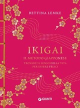 Ikigai. Il metodo giapponese. Trovare il senso della vita per essere felici - Bettina Lemke - 9791223271094