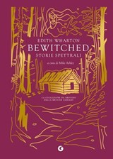 Bewitched. Storie spettrali - Edith Wharton ; Mike Ashley ; Loredana Lipperini - 9791223276129